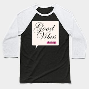 Good Vibes Only here Baseball T-Shirt